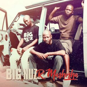 Download Big Nuz – R Mashesha (Album) Zip Fakaza