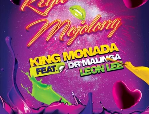 King Monada – Reya Mojolong ft. Dr Malinga & Leon Lee