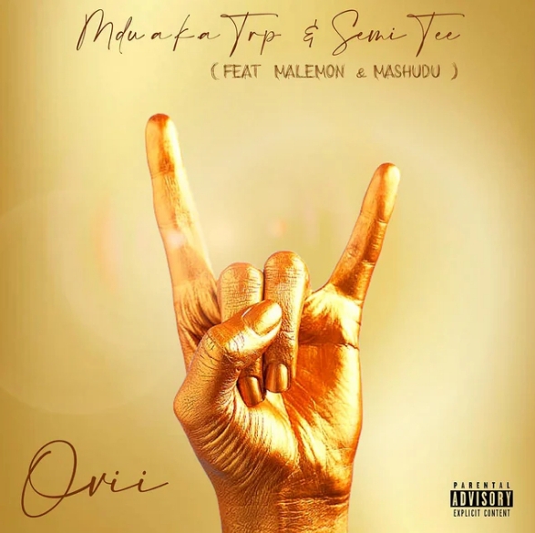 MDU aka TRP & Semi Tee – Ovii ft. MaLemon & Mashudu