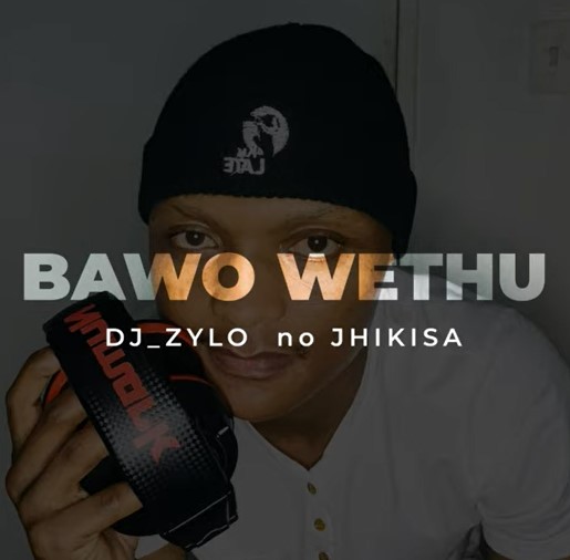 Dj Zylo - Bawo Wethu (ft Jhikisa)