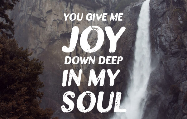 You give me joy down deep in my soul lyrics