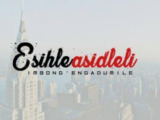 Imbongi Engadumile - Esihle Asidleli