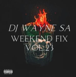 DJ Wayne sa - Weekend Fix Vol 23