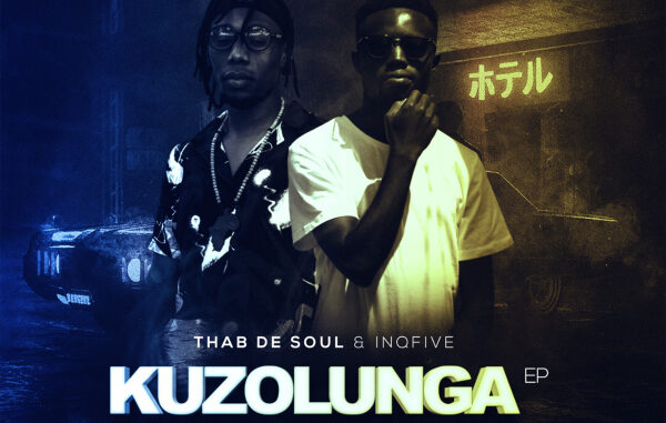 Thab De Soul & InQfive – Kuzolunga EP