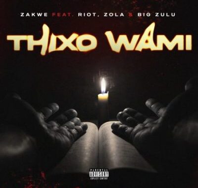 Zakwe ft Big Zulu, Riot & Zola – Thixo Wami