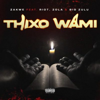 Zakwe ft Big Zulu, Riot & Zola – Thixo Wami