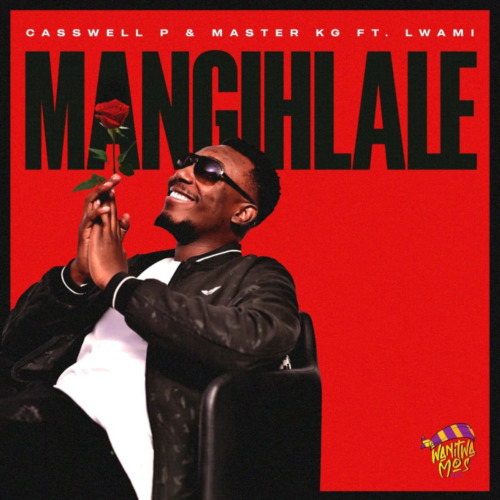 Casswell P & Master KG – Mangihleli Nawe