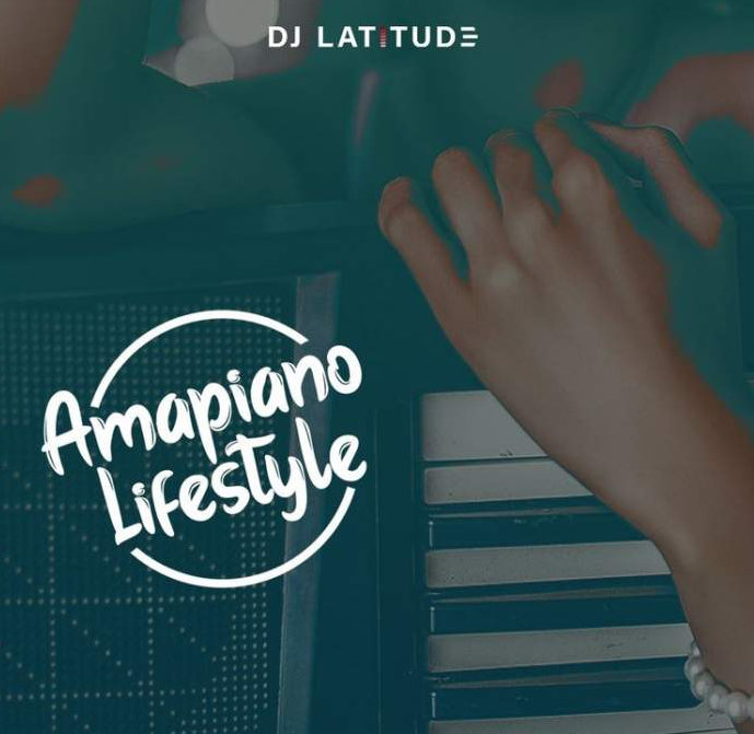 DJ Latitude – Amapiano Lifestyle Vol. 4 (Mixtape)