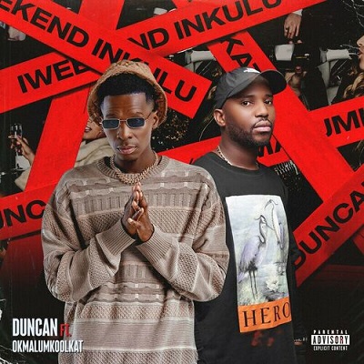 Duncan – Weekend Enkulu ft. Okmalumkoolkat