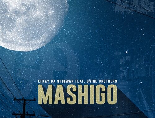 Efkay Da Shiqwan – ‎Mashigo ft. Dvine Brothers