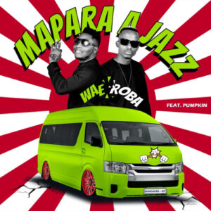 Mapara A Jazz – Wae Roba ft. Pumpkin