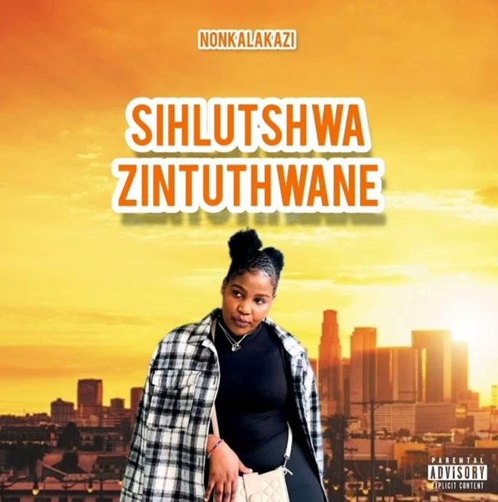 NONKALAKAZI -Sihlutshwa Zintuthwane