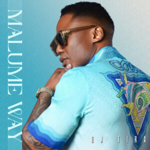 DJ Tira – Malume Way Album