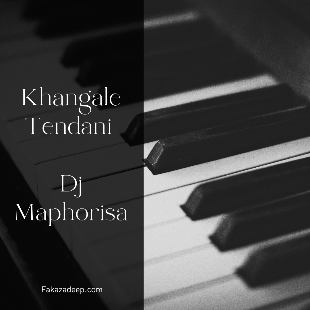 Dj Maphorisa - Khangale Tendani