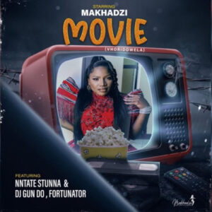 Makhadzi – Movie ft. Ntate Stunna, Fortunator & DJ Gun Do 