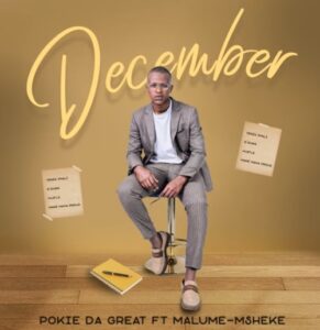 Pokie Da Great - December (feat. Malume-Msheke)