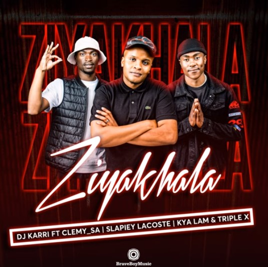 Dj Karri - Ziyakhala ft Clemy SA, Slapiey Lacoste, Kya Lam &· Triple X