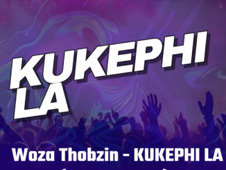 Woza Thobzin - Kukephi La (ft. Mjava)