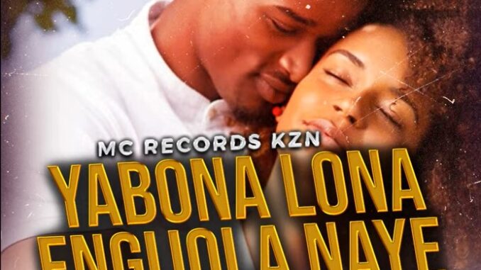 Mc Records KZN - Yabona Lona Engijola Naye Manje