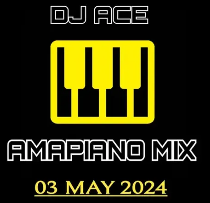 DJ Ace – 03 May 2024 (Amapiano Mix)