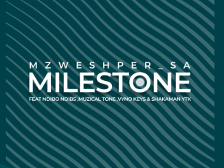 Mzweshper SA, MuziqalTone & Vyno Keys – Milestone ft. Ndibo Ndibs & ShakaMan Ytkv