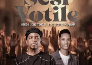 OSKIDO & King Tone SA – Sesi Votile Ft. Scotts Maphuma