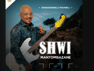 Shwi Mantombazane – Sobuye Sixoxe