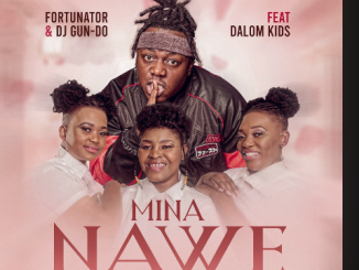 Fortunator - Mina Nawe Ft. Dalom Kids & DJ Gun Do SA