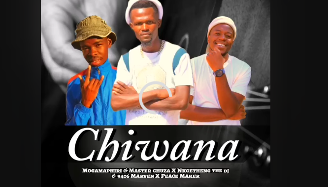 Mogamaphiri, Master Chuza & Nkgetheng the DJ - Chiwana Ft. 9406 Marven & Peace Maker