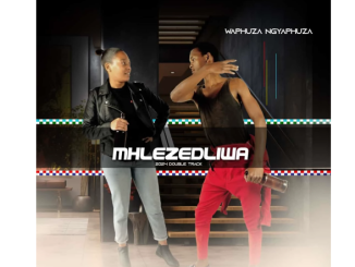 MHLEZEDLIWA - WAPHUZA NGYPHUZA Ft. MAHOSTELA97