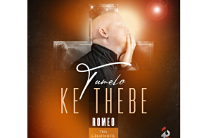 Romeo ThaGreatwhite - Tumelo Ke Thebe 