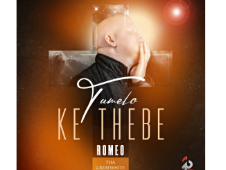 Romeo ThaGreatwhite - Tumelo Ke Thebe