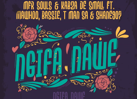 MFR Souls & Kabza De Small - Ngifa Nawe Ft. MaWhoo, Bassie, T-Man SA & Shane907