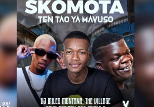 Skomota and Miles Montana - Ten Tao Ya Mavuso Ft. The Village Boys Rework and Triple S