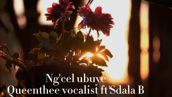 Queentheevocalist Ft Sdala B Ngicela Ubuye