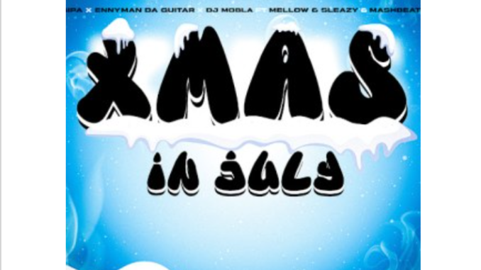 Gipa, Ennyman Da Guitar, DJ Mobla – Xmas In July ft. Mellow, Sleazy & MashBeatz