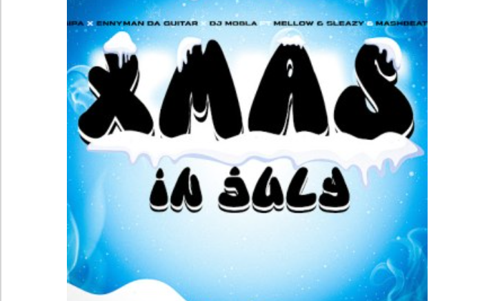 Gipa, Ennyman Da Guitar, DJ Mobla – Xmas In July ft. Mellow, Sleazy & MashBeatz