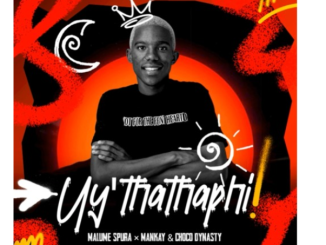 Malume Spura, Mankay & Choco Dynasty – Uy’thathaphi