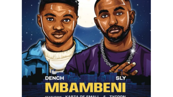 Dench & Sly – Mbambeni ft. Kabza De Small & TYCOON