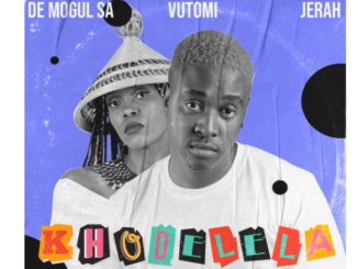 De Mogul SA – Khodelela ft. Vutomi & Jerah