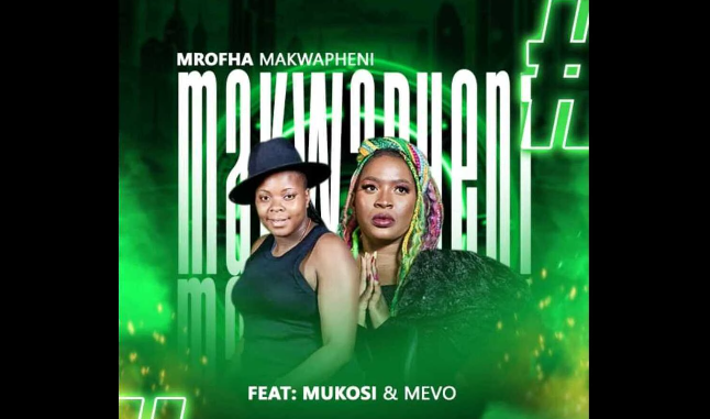 Mrofha - Makhwapheni Ft Mukosi & Mevo