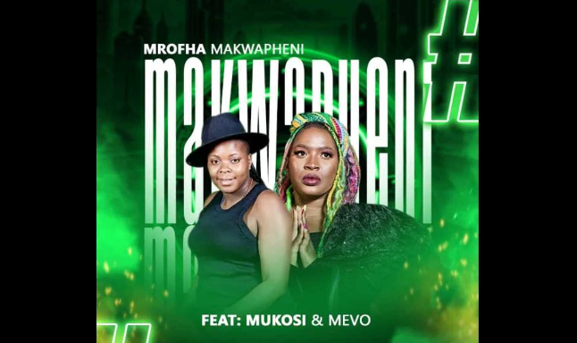 Mrofha - Makhwapheni Ft Mukosi & Mevo