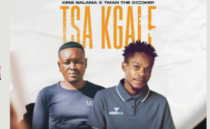 King Salama & T Man The Cooker - Tsa Kgale