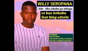 Willy Seropana x Bae Lethabo - Ska Tshaba Go Nhloya ft. King Edzela