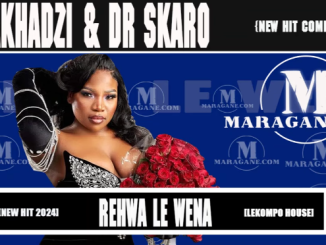 Makhadzi & Dr Skaro - Rehwa Le Wena