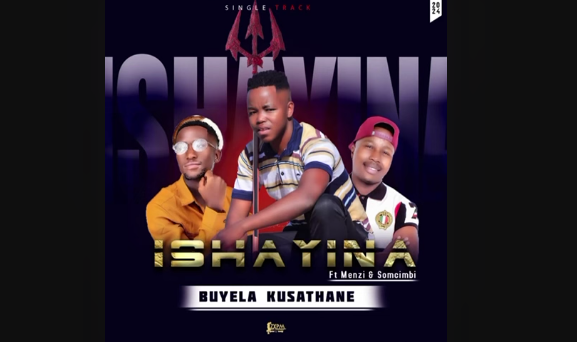 Ishayina - Buyela Kusathane ft Menzi & Somcimbi