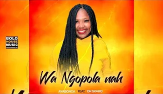 Wa Ngopola Nah Ft. Dr Skaro - Ayabonga