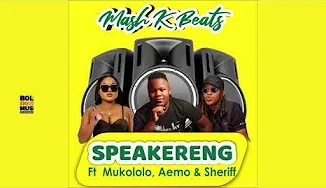 Mash K Beats - Speakereng Ft. Mukololo x Aemo & Sherif