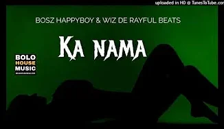 Bosz Happyboy & Wiz De Rayful Beats - Ka Nama