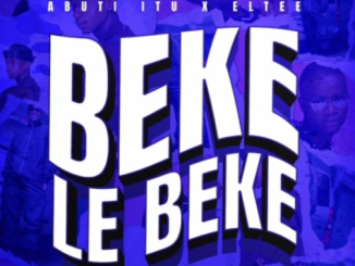 Abuti Itu & Eltee – Beke Le Beke ft. Scotts Maphuma